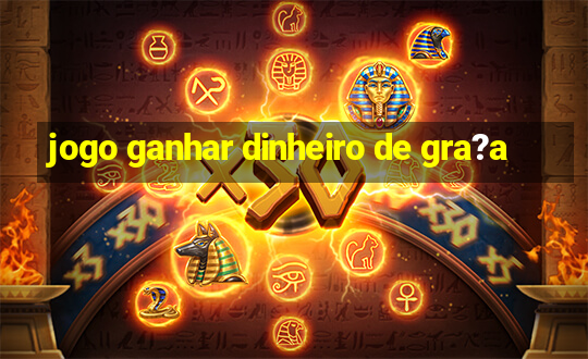 jogo ganhar dinheiro de gra?a