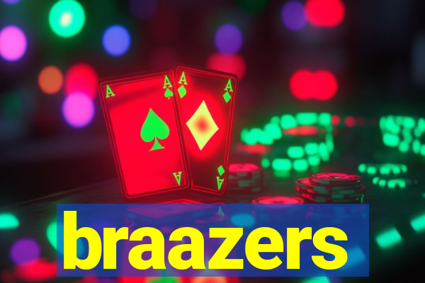 braazers