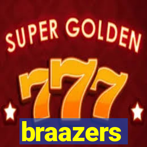 braazers