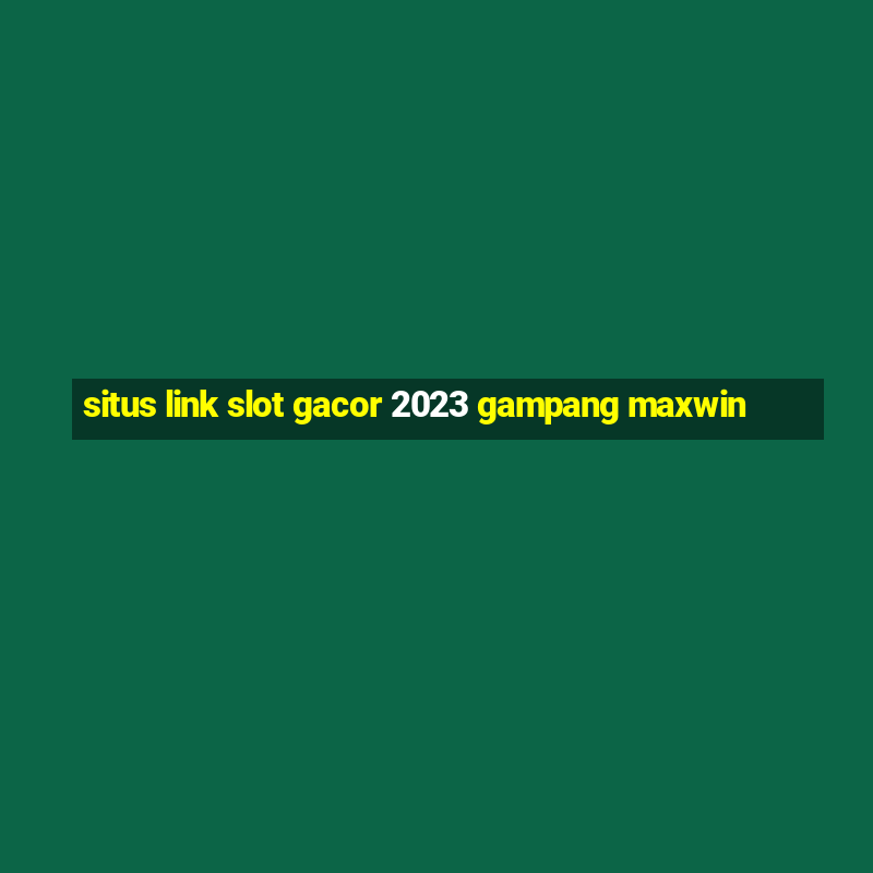 situs link slot gacor 2023 gampang maxwin