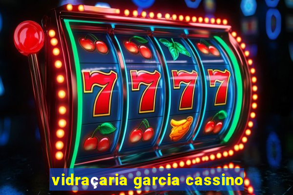 vidraçaria garcia cassino