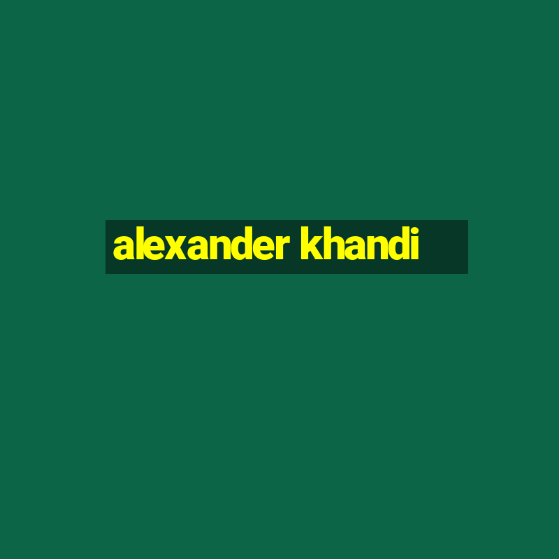 alexander khandi