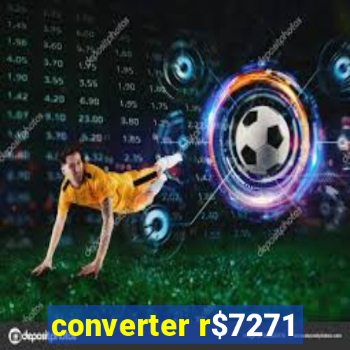 converter r$7271