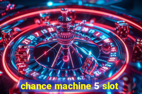 chance machine 5 slot