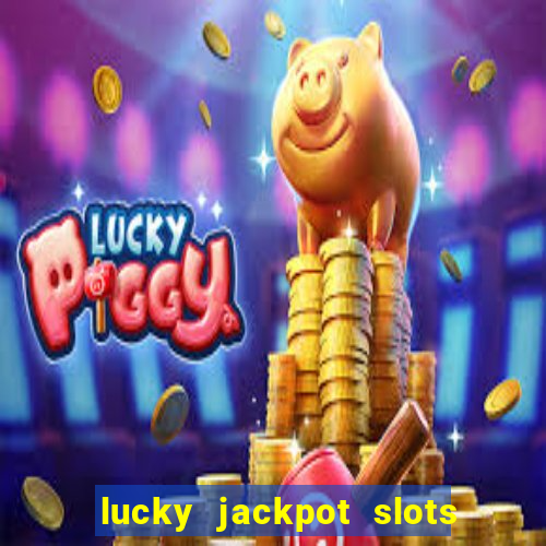 lucky jackpot slots paga mesmo