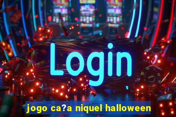 jogo ca?a niquel halloween