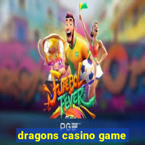 dragons casino game