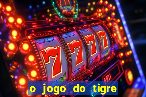 o jogo do tigre para ganhar dinheiro