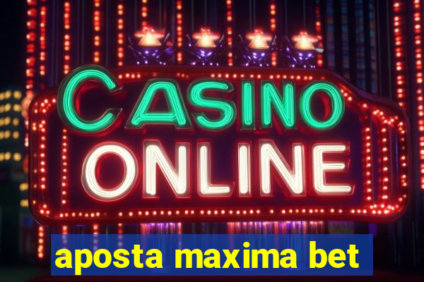 aposta maxima bet