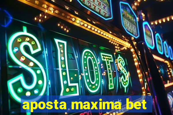 aposta maxima bet