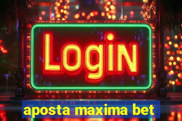 aposta maxima bet