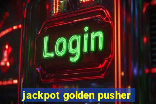 jackpot golden pusher