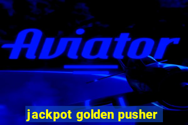 jackpot golden pusher