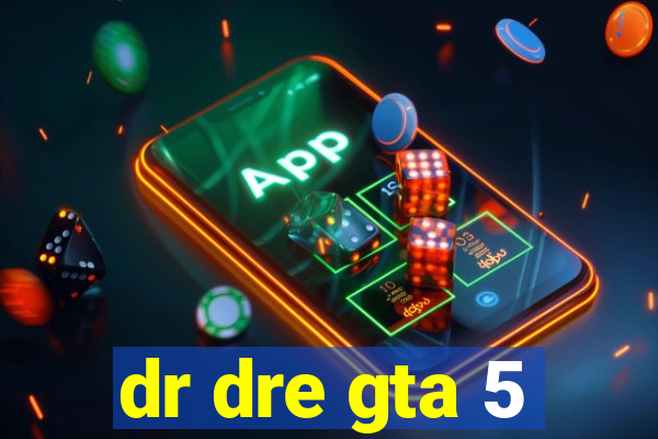 dr dre gta 5