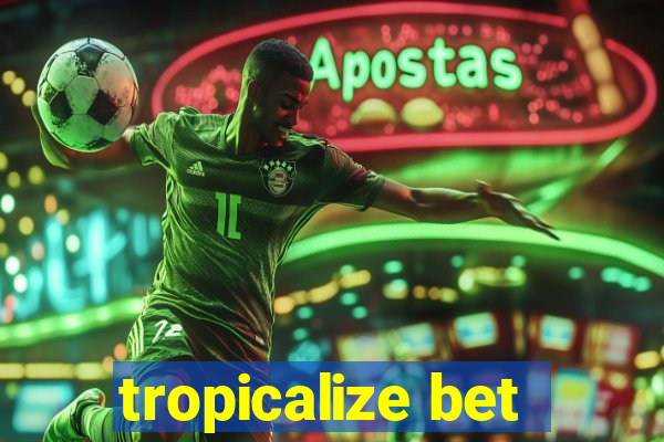 tropicalize bet