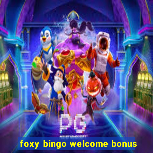 foxy bingo welcome bonus