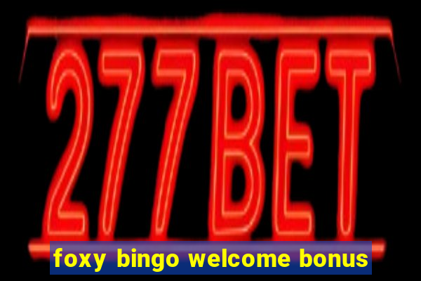 foxy bingo welcome bonus