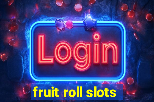 fruit roll slots