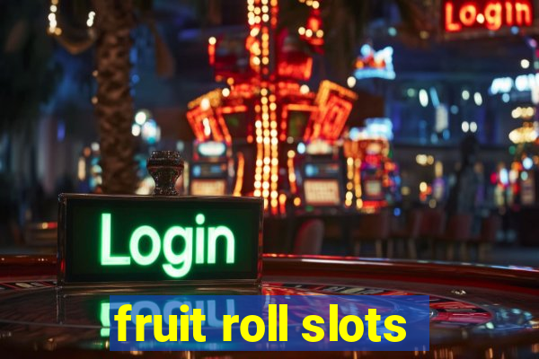 fruit roll slots