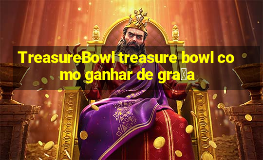 TreasureBowl treasure bowl como ganhar de gra莽a