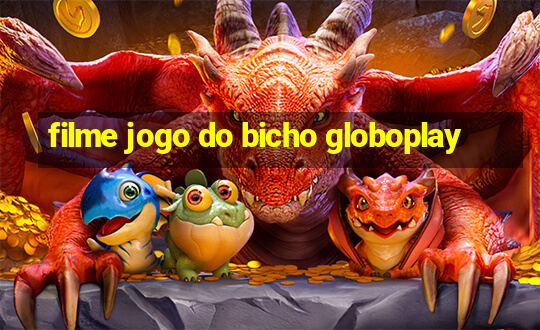 filme jogo do bicho globoplay