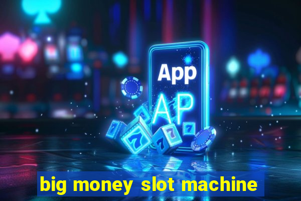 big money slot machine