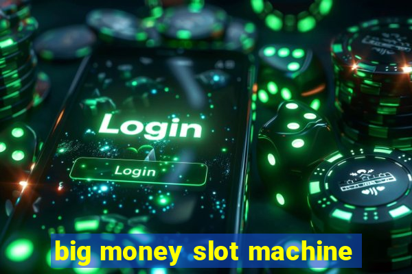 big money slot machine