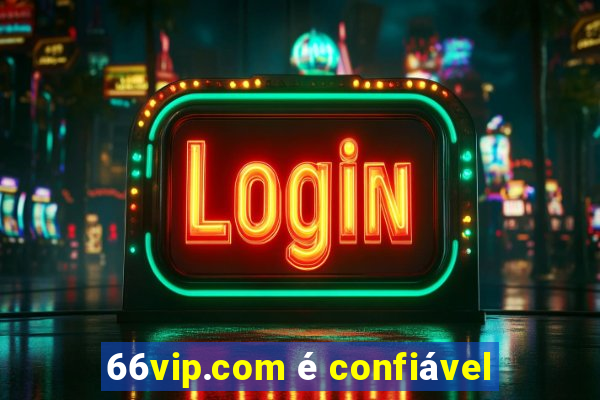 66vip.com é confiável