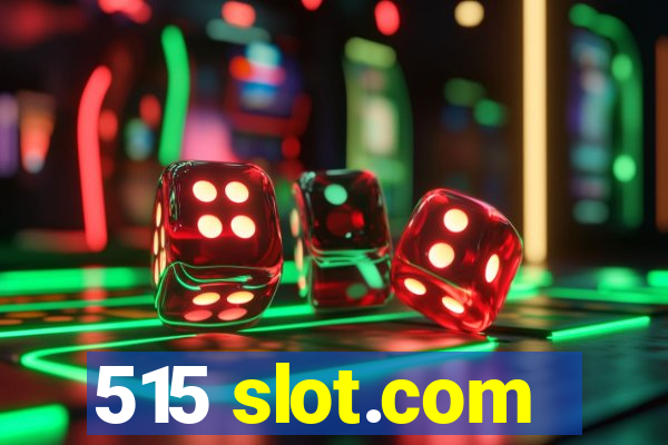 515 slot.com