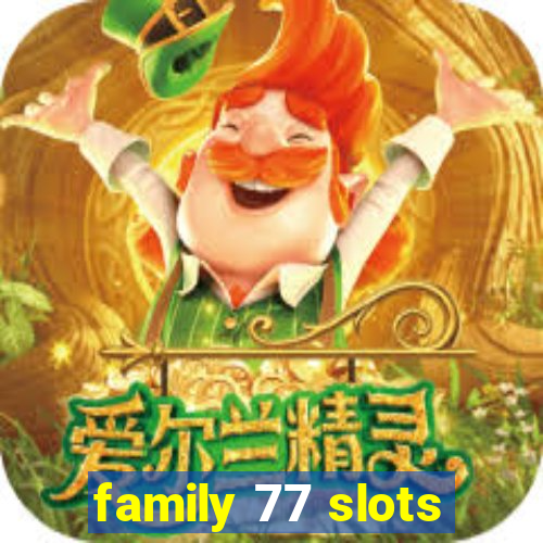 family 77 slots