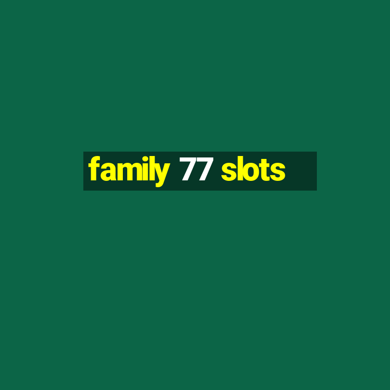 family 77 slots