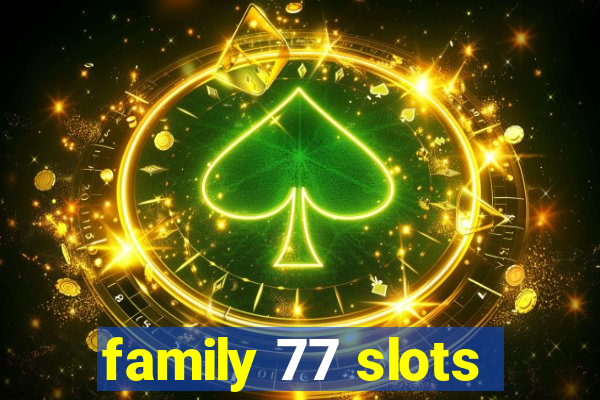 family 77 slots