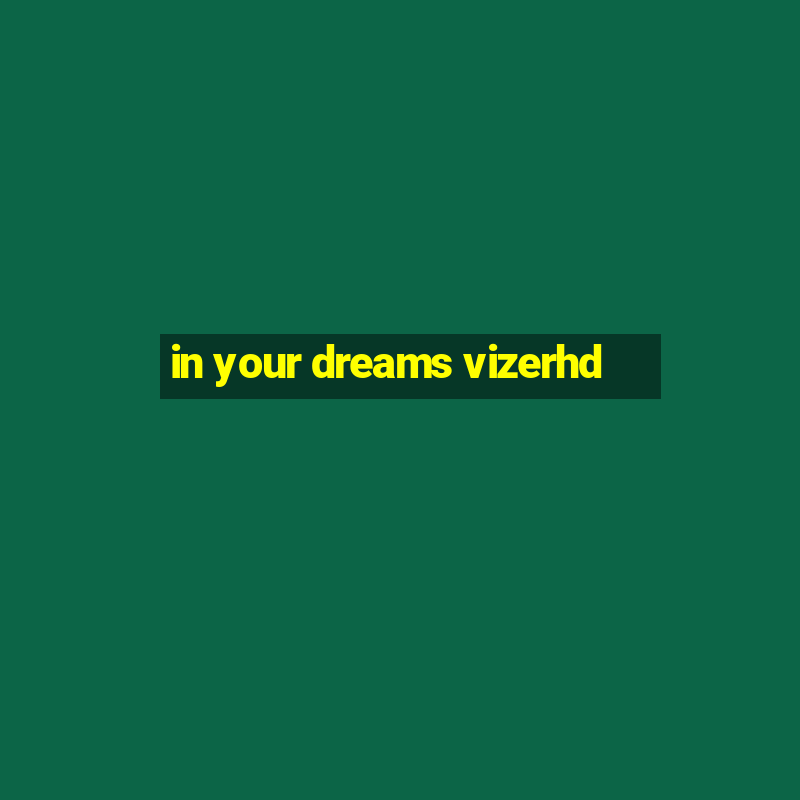 in your dreams vizerhd