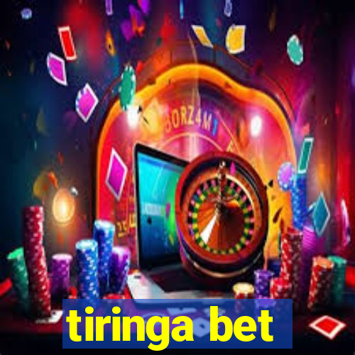 tiringa bet