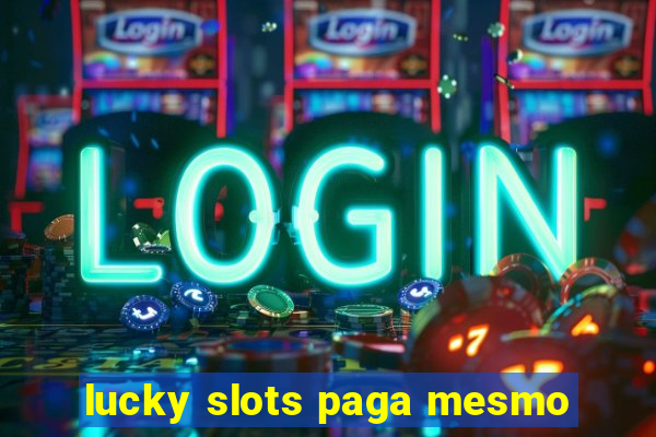 lucky slots paga mesmo