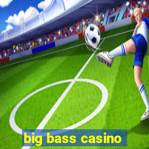 big bass casino