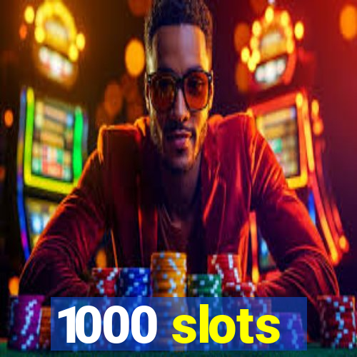 1000 slots