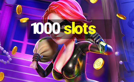 1000 slots