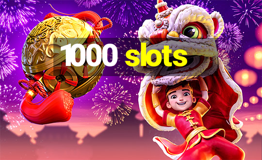 1000 slots