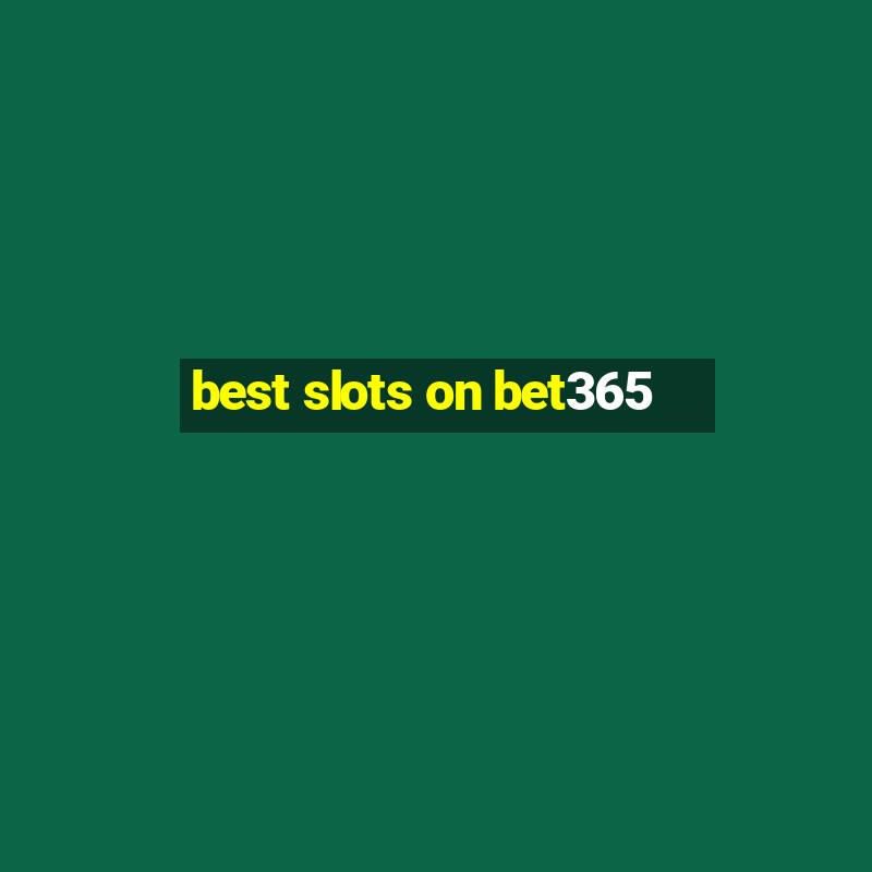 best slots on bet365