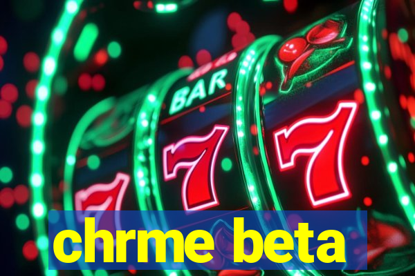 chrme beta