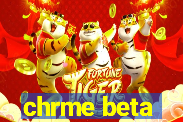 chrme beta