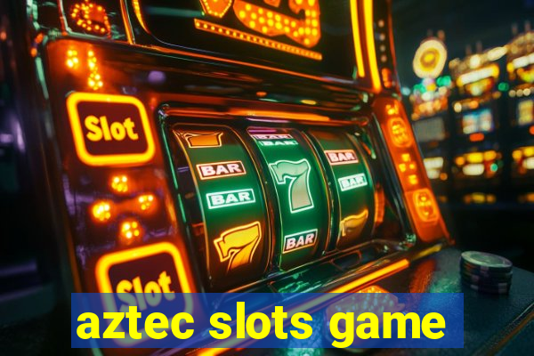 aztec slots game