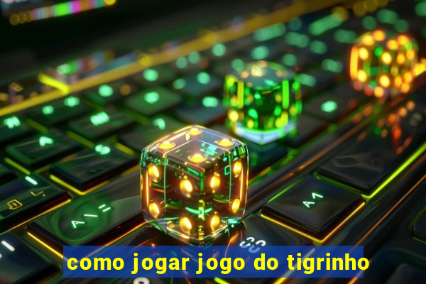 como jogar jogo do tigrinho