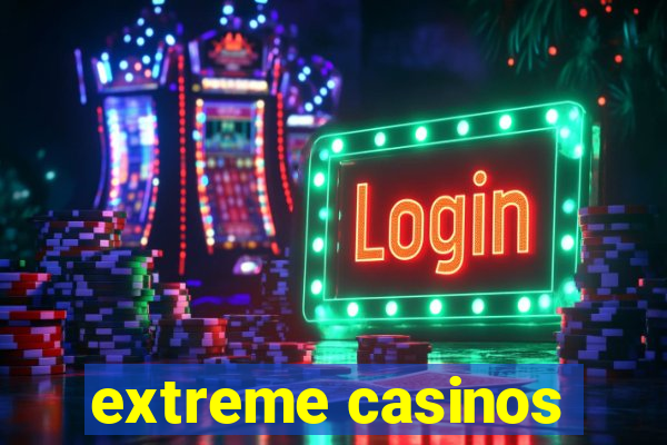 extreme casinos