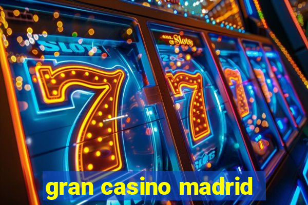 gran casino madrid