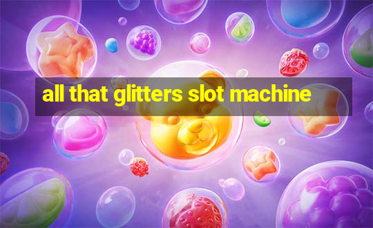 all that glitters slot machine