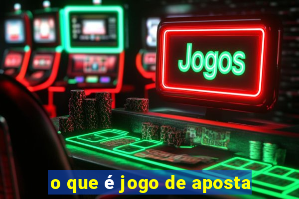 o que é jogo de aposta