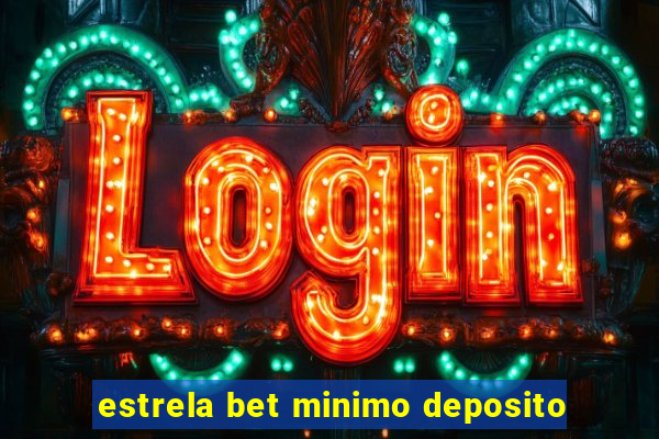 estrela bet minimo deposito