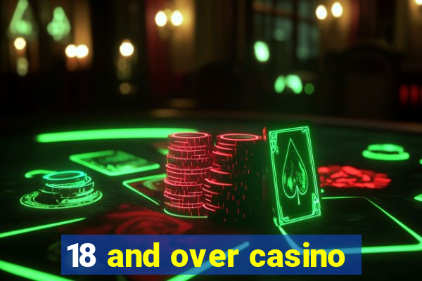 18 and over casino